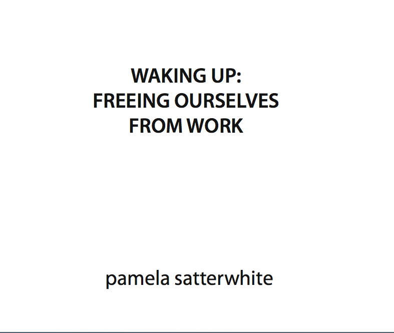 Waking Up: Freeing Ourselves From Work